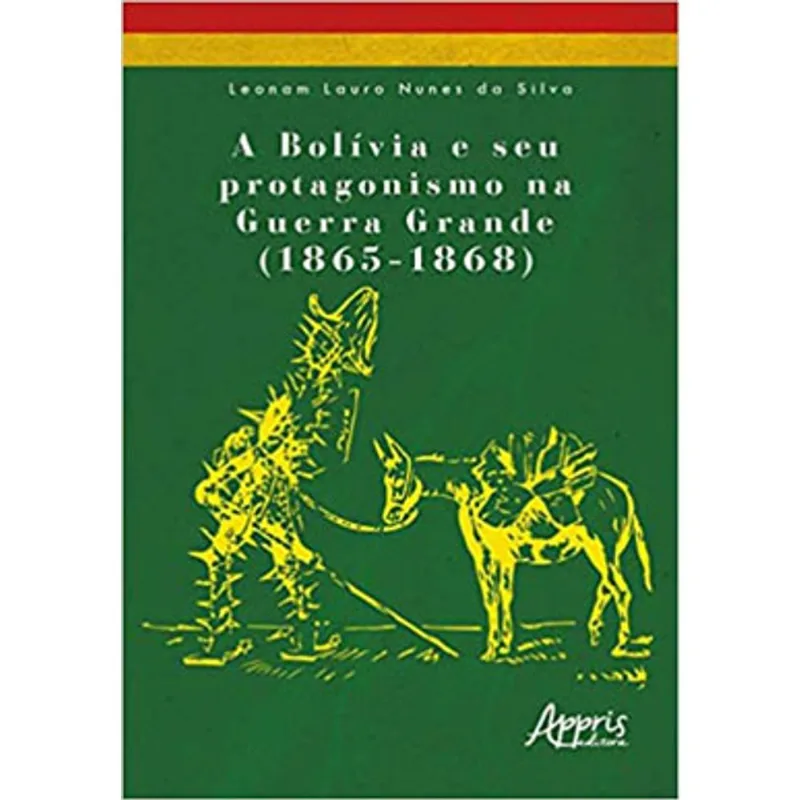 A BOLÍVIA E SEU PROTAGONISMO NA GUERRA GRANDE (1865-1868)