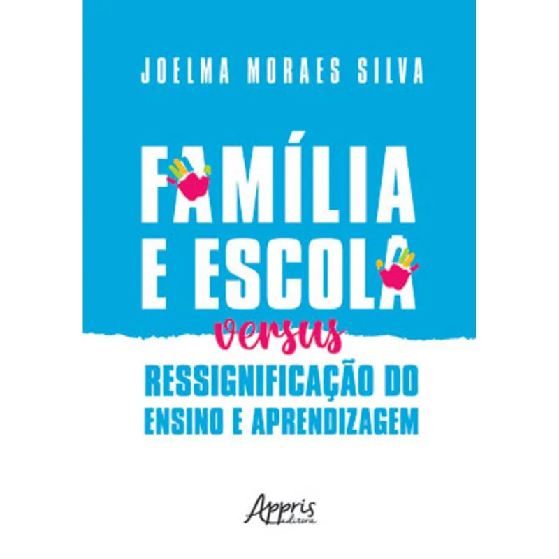FAMÍLIA E ESCOLA VERSUS RESSIGNIFICAÇÃO DO ENSINO E APRENDIZAGEM