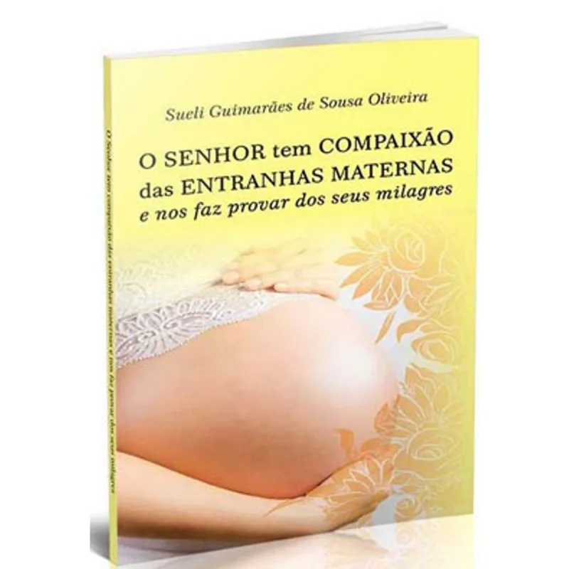 O SENHOR TEM COMPAIXÃO DAS ENTRANHAS MATERNAS