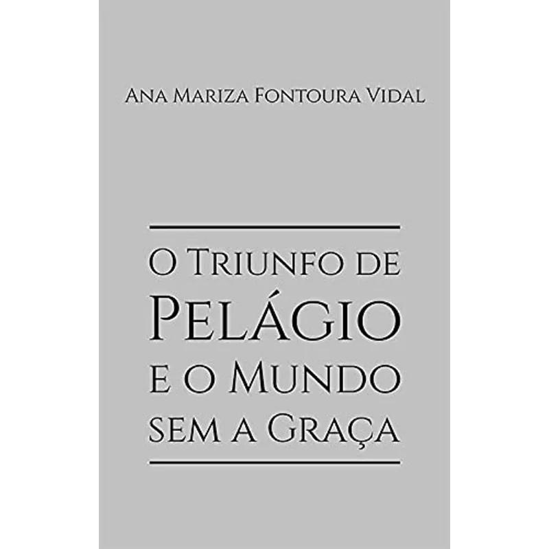 O TRIUNFO DE PELÁGIO E O MUNDO SEM A GRAÇA
