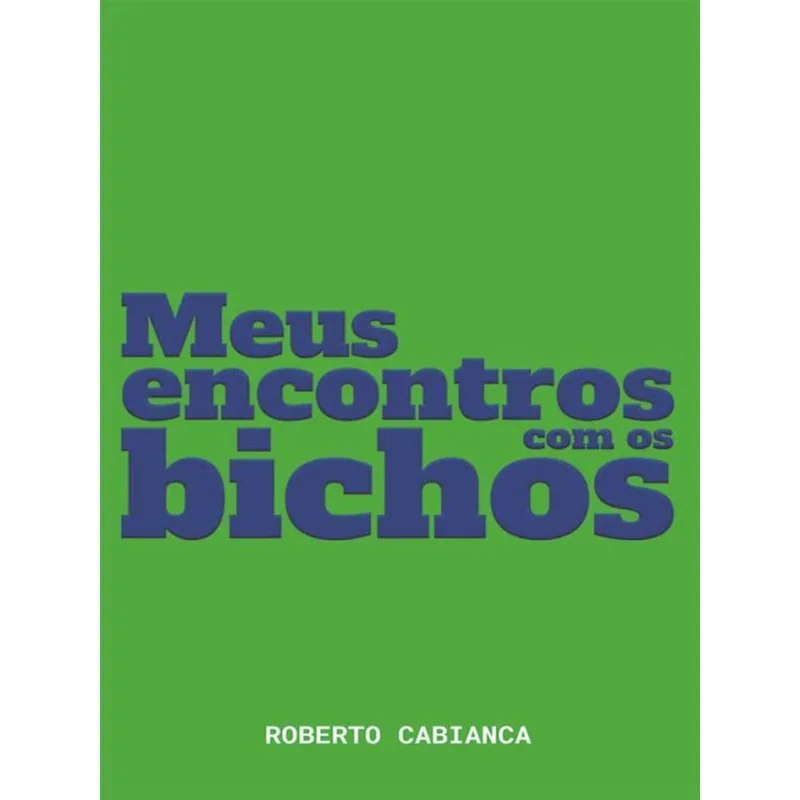 MEUS ENCONTROS COM OS BICHOS