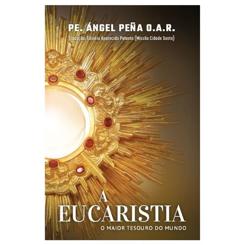 A EUCARISTIA - O MAIOR TESOURO DO MUNDO
