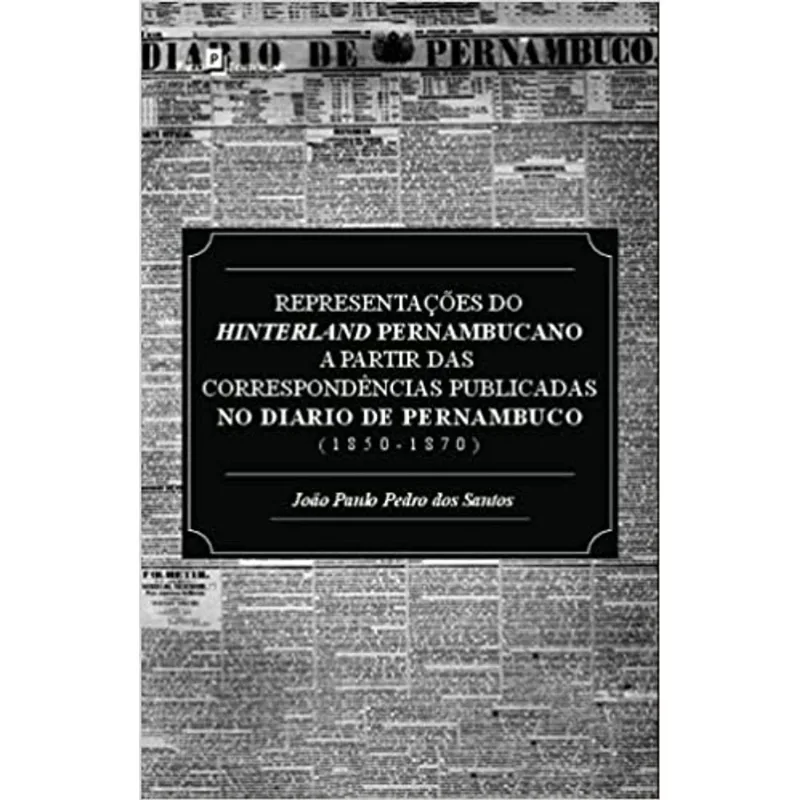 REPRESENTAÇÕES DO HINTERLAND PERNAMBUCANO A PARTIR DAS CORRESPONDÊNCIAS PUBLICADAS NO DIÁRIO DE PERN