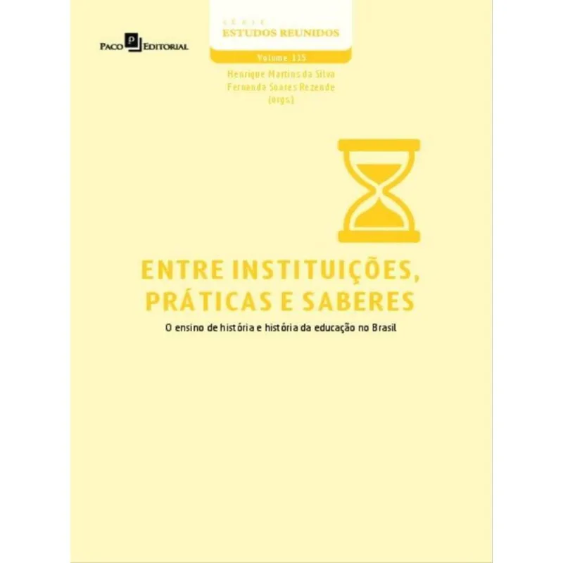 ENTRE INSTITUIÇÕES, PRÁTICAS E SABERES - VOL. 115