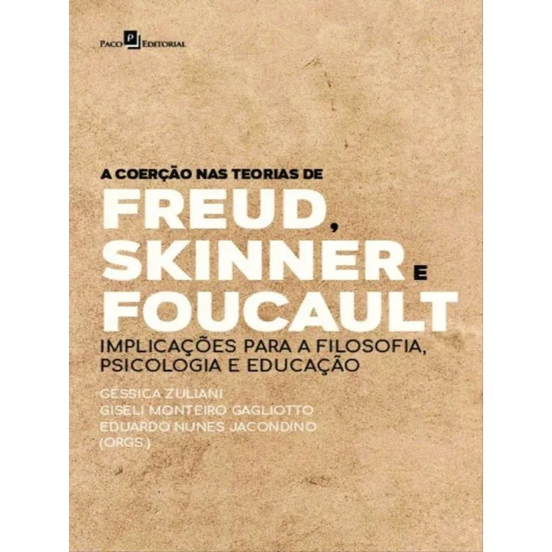 A COERÇÃO NAS TEORIAS DE FREUD, SKINNER E FOUCAULT
