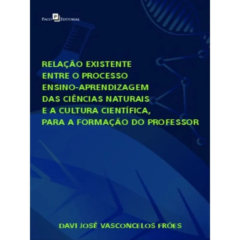RELAÇÃO EXISTENTE ENTRE O PROCESSO ENSINO-APRENDIZAGEM DAS CIÊNCIAS NATURAIS E A CULTURA CIENTÍFICA