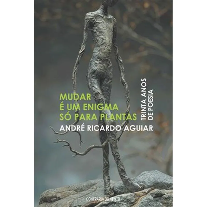 Mudar É Um Enigma Só para Plantas - Trinta Anos de Poesia