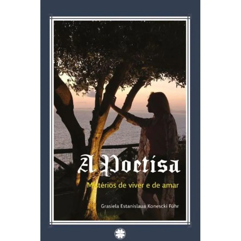 A poetisa: Mistérios de viver e de amar