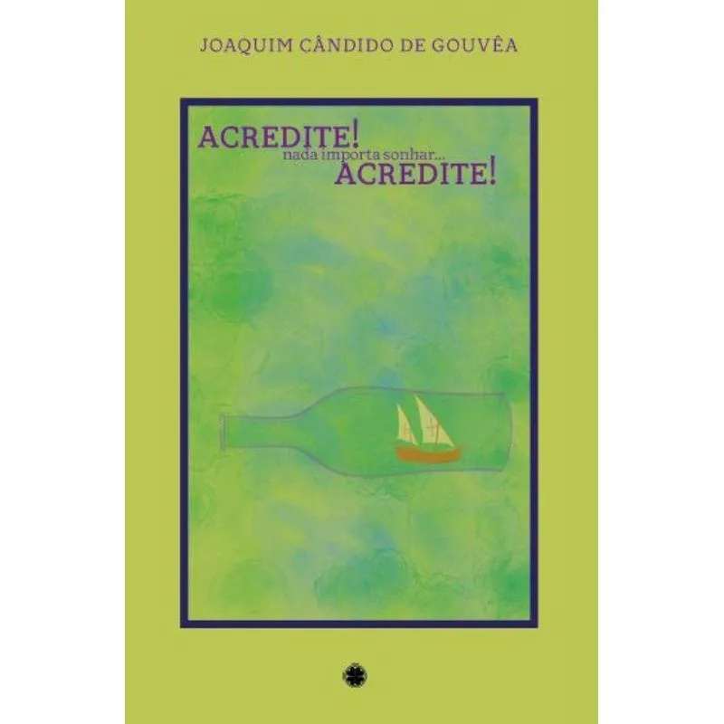 Acredite, Nada Importa Sonhar... Acredite