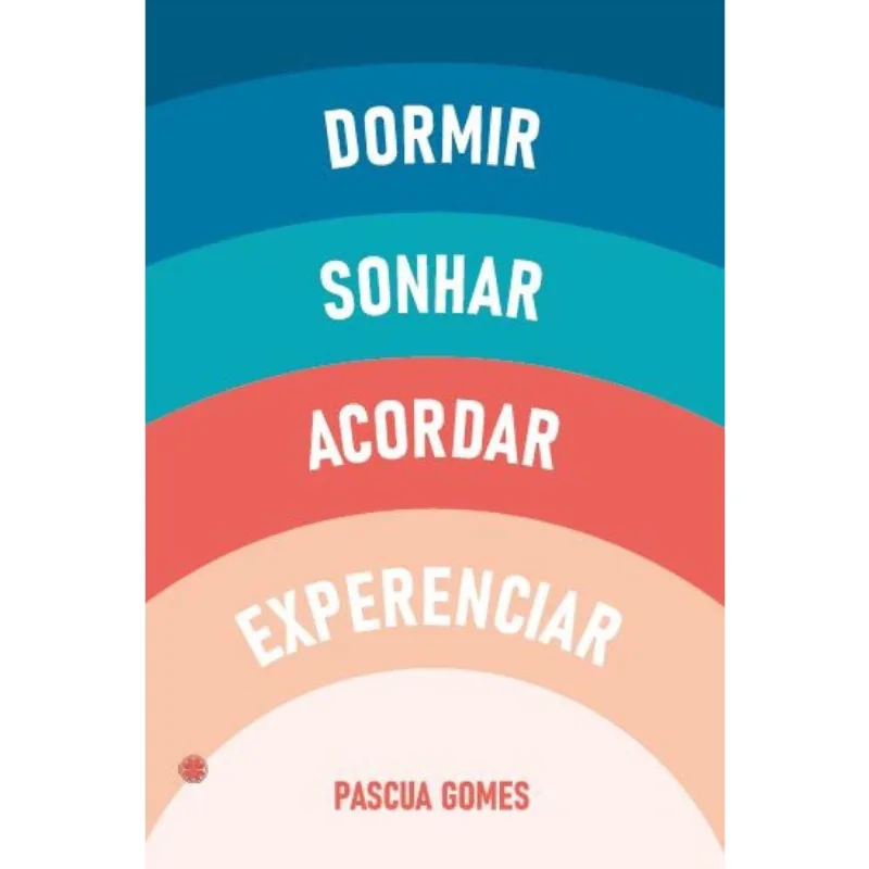 Dormir, sonhar, acordar, experenciar