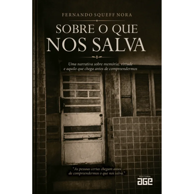 Sobre o Que nos Salva: Uma Narrativa sobre Memória, Virtude e Aquilo Que Chega Antes de Compreendermos