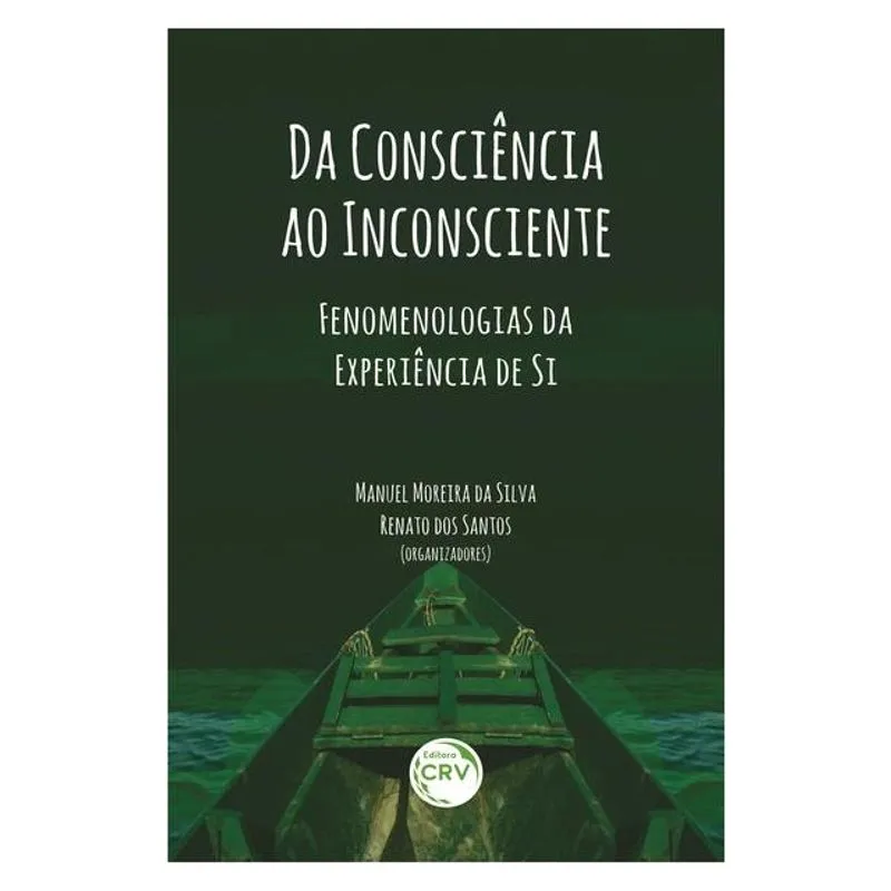 DA CONSCIÊNCIA AO INCONSCIENTE: FENOMENOLOGIAS DA EXPERIÊNCIA DE SI