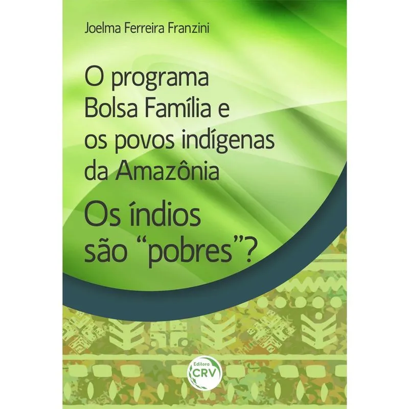 Livro - O programa bolsa família e os povos indígenas da amazônia:: Os índios são “pobres”?