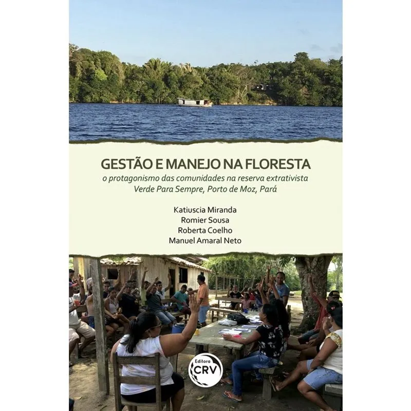 Livro - Gestão e manejo na floresta: o protagonismo das comunidades na reserva extrativista verde para sempre, porto de Moz, Pará.