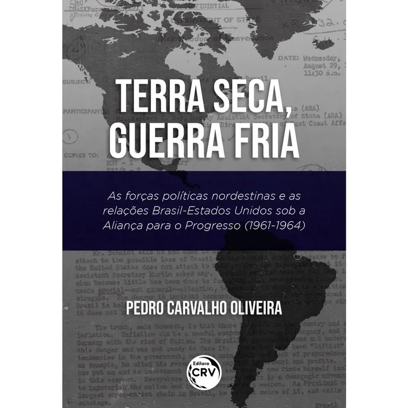 Livro - Terra seca, guerra fria:: as forças políticas nordestinas e as relações brasilestados unidos sob a aliança para o progresso (19611964)