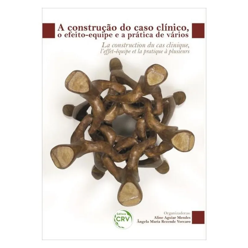 A CONSTRUÇÃO DO CASO CLÍNICO, O EFEITO-EQUIPE E A PRÁTICA DE VÁRIOS LA CONSTRUCTION DU CAS CLINIQUE,