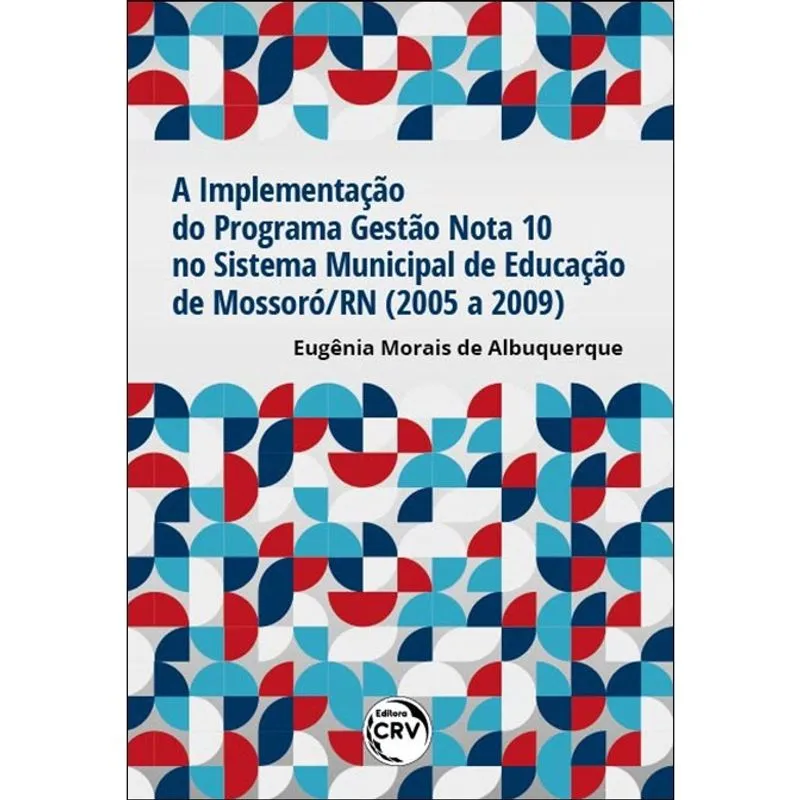 Livro - A implementação do programa gestão nota 10 no sistema municipal de educação de Mossoró/RN (2005 a 2009)