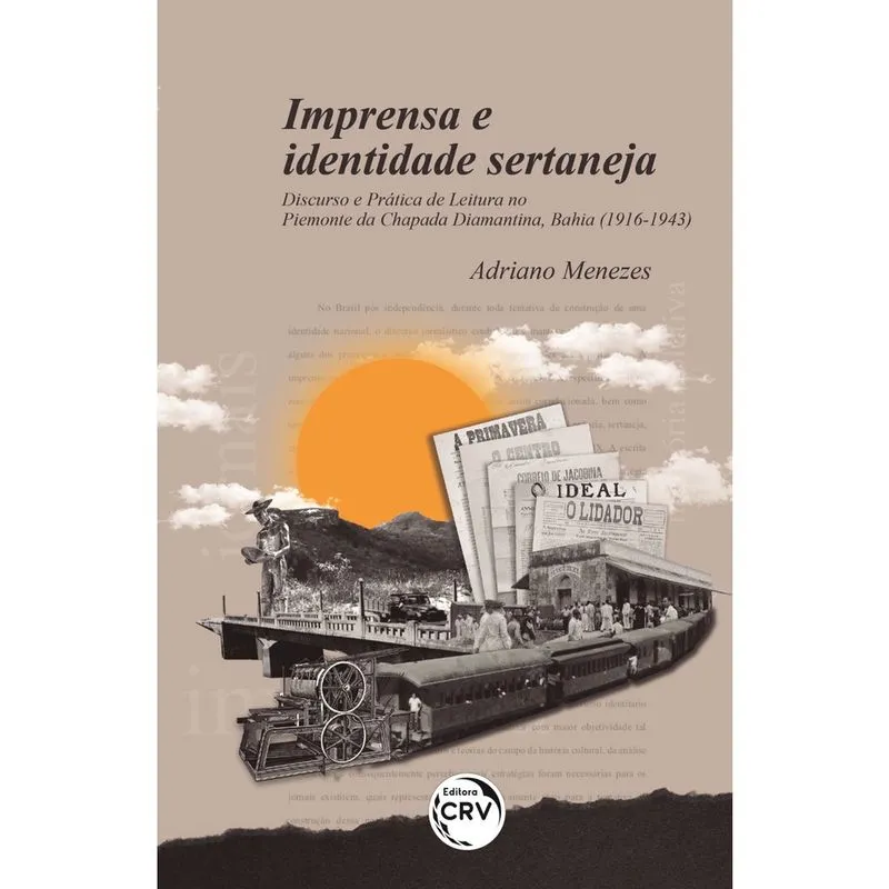 Livro - Imprensa e identidade sertaneja:: discurso e prática de leitura no piemonte da Chapada Diamantina, Bahia (19161943)