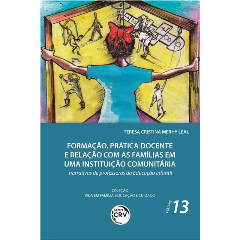 Livro - Formação, prática docente e relação com as famílias em uma instituição comunitária: narrativas de professoras da educação infantil coleção vida em família, educação e cuidado - volume 13