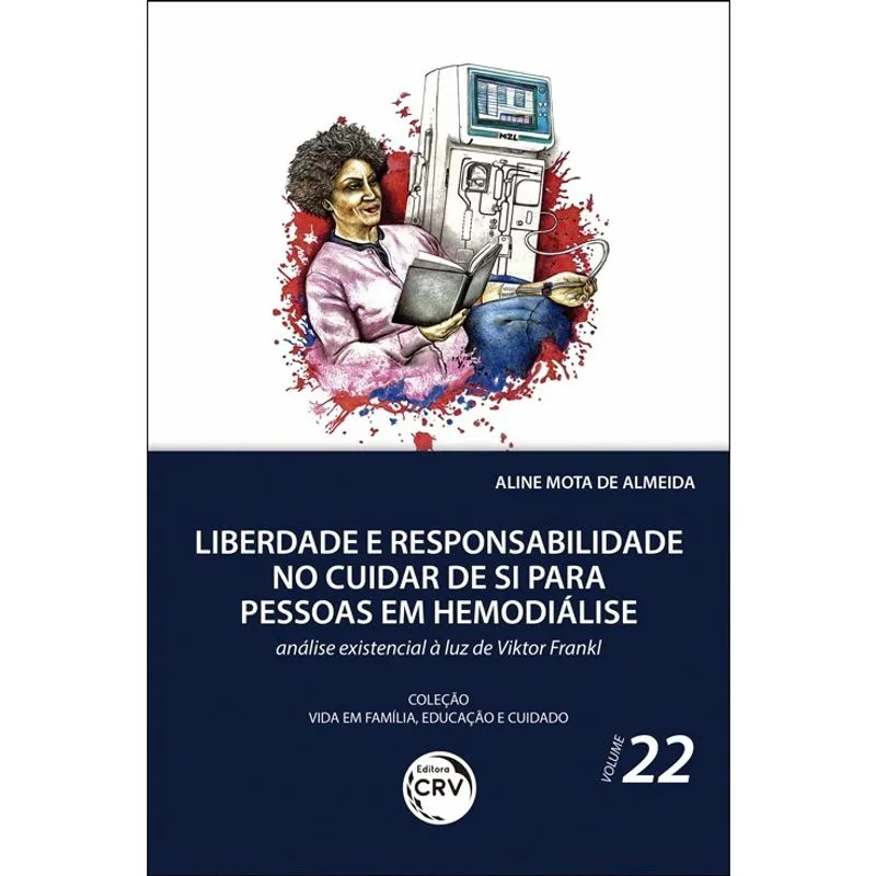 Livro - Liberdade e responsabilidade no cuidar de si para pessoas em hemodiálise: Análise existencial à luz de viktor frankl coleção vida em família, educação e cuidado - volume 22