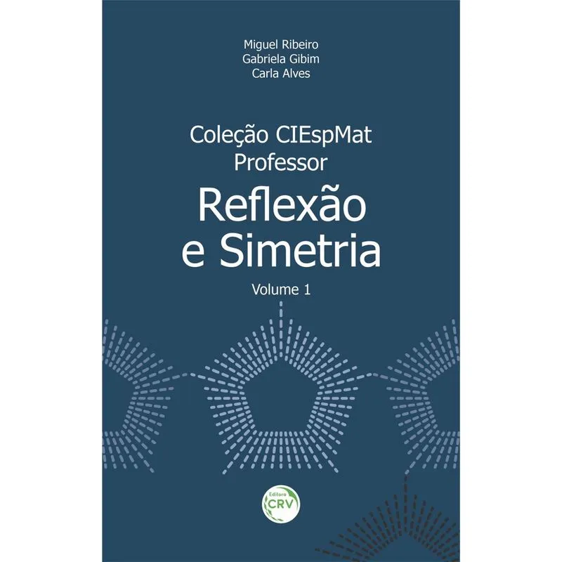 Livro - Coleção CIESPMAT – professor: reflexão e simetria coleção CIESPMAT – professor - volume 1