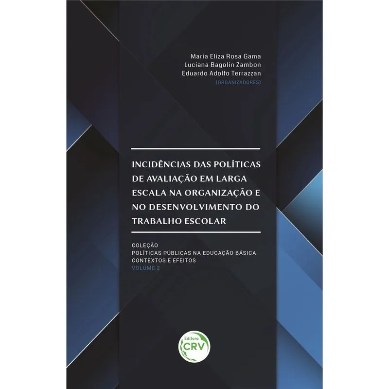 Livro - Incidências das políticas de avaliação em larga escala na organização e no desenvolvimento do trabalho escolar coleção políticas públicas na educação básica: contextos e efeitos volume - 02