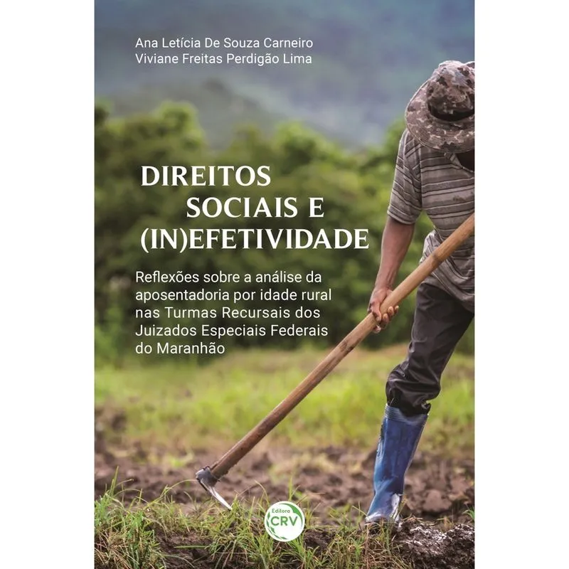 Livro - Direitos sociais e (in)efetividade: reflexões sobre a análise da aposentadoria por idade rural nas turmas recursais dos juizados especiais federais do Maranhão