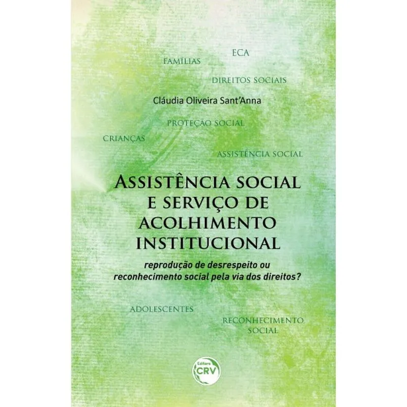 Livro - Assistência social e serviço de acolhimento institucional: reprodução de desrespeito ou reconhecimento social pela via dos direitos?