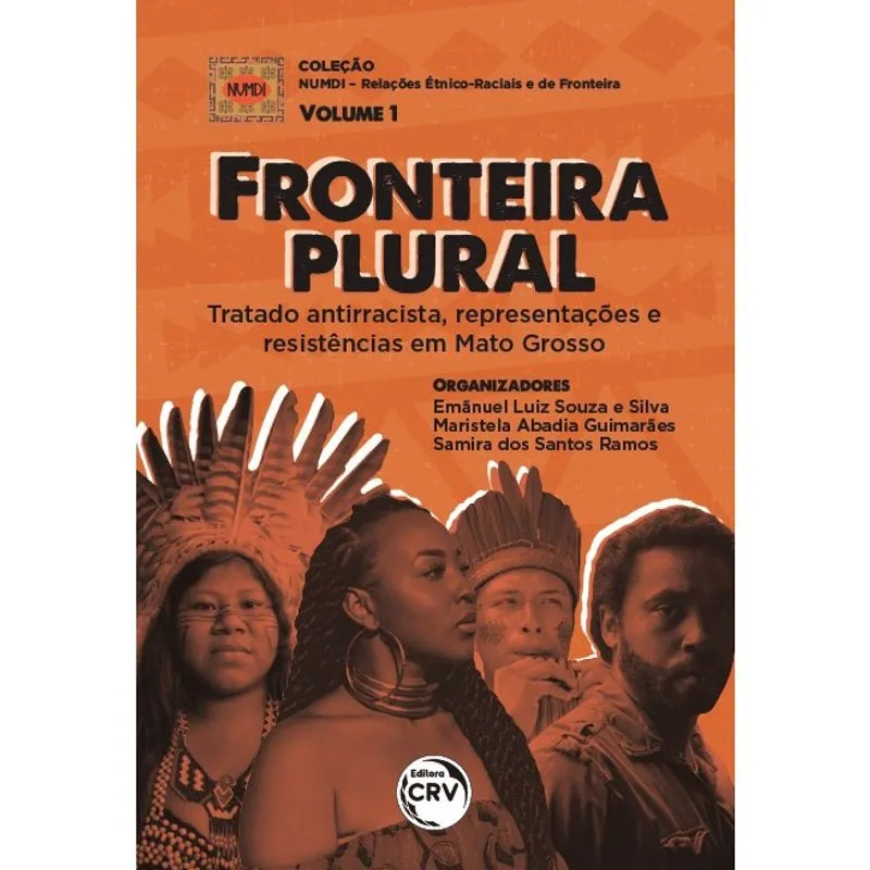 Livro - Fronteira plural: tratado antirracista, representações e resistências em Mato Grosso coleção Numdi - relações étnico-raciais e de fronteira volume 1