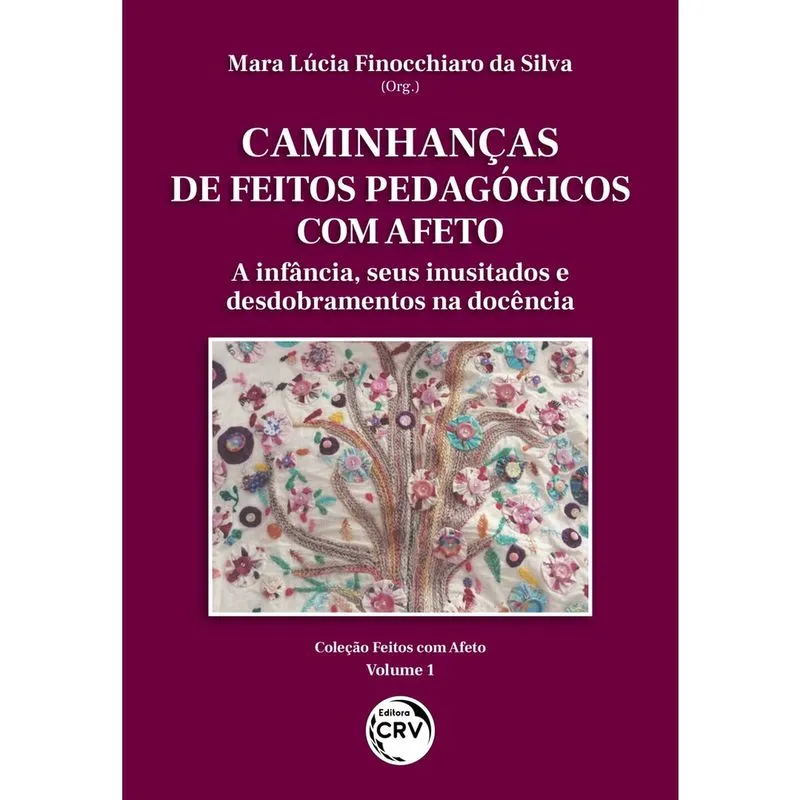 Livro - Caminhanças de feitos pedagógicos com afeto: A infância, seus inusitados e desdobramentos na docência coleção feitos com afeto - Volume 1