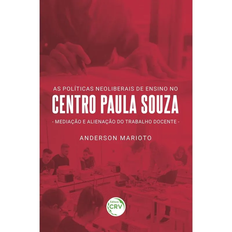 Livro - As políticas neoliberais no Centro Paula Souza: mediação e alienação do trabalho docente