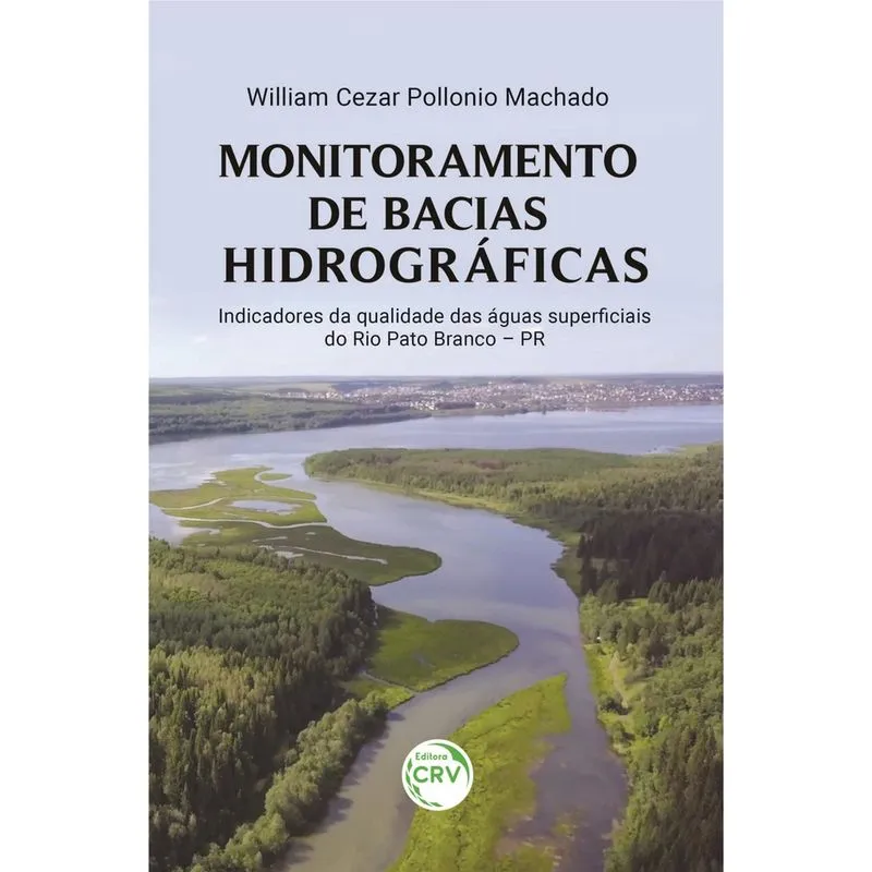 Livro - Monitoramento de bacias hidrográficas: indicadores da qualidade das águas superficiais do Rio Pato Branco – PR