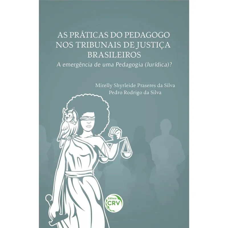 Livro - As práticas do pedagogo nos tribunais de justiça brasileiros: a emergência de uma pedagogia (jurídica)?