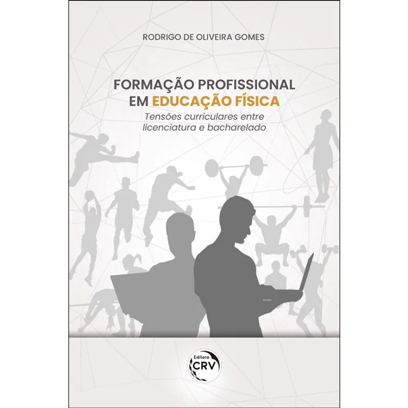 Livro - Formação profissional em educação física: tensões curriculares entre licenciatura e bacharelado