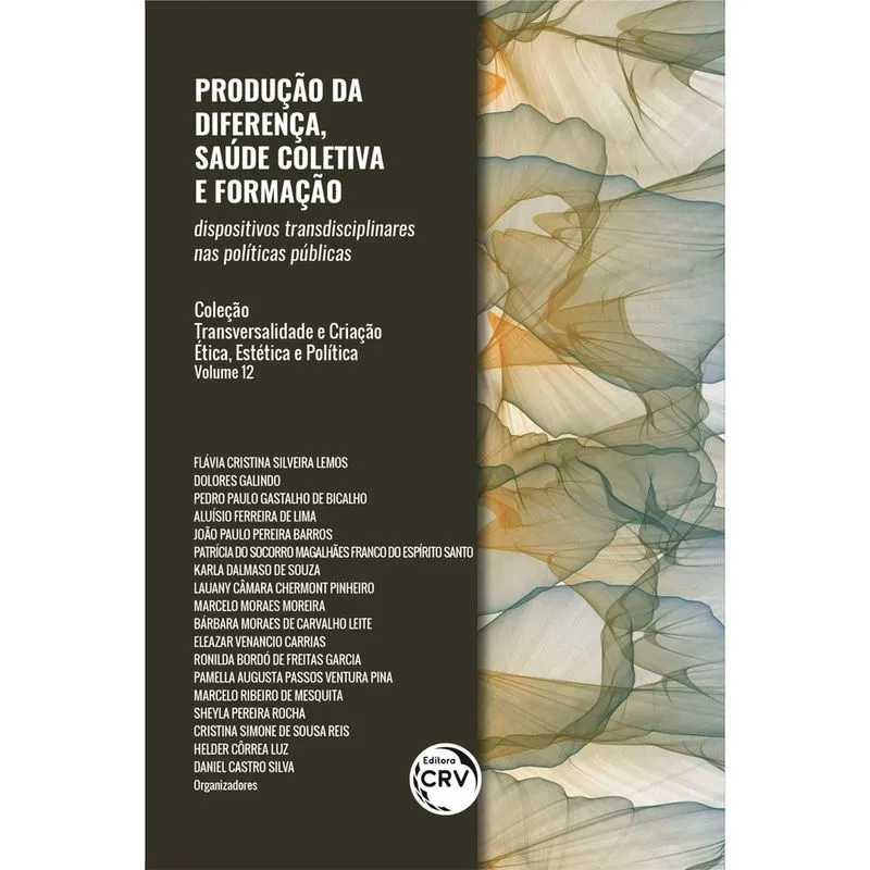 Livro - Produção da diferença, saúde coletiva e formação: dispositivos transdisciplinares nas políticas públicas transversalidade e criação - ética, estética e política volume 12