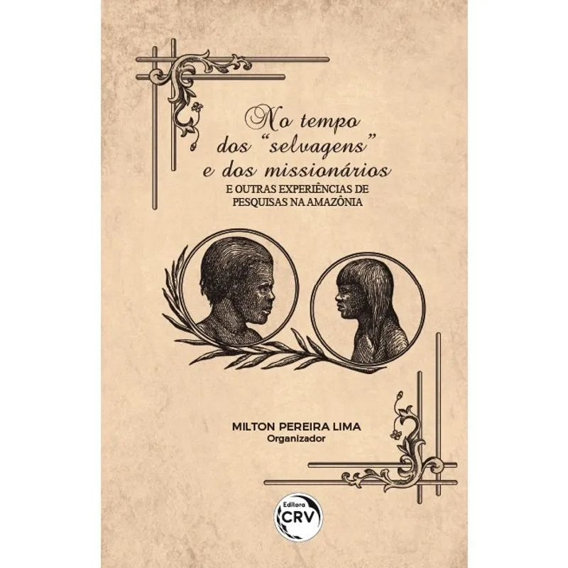 Livro - No tempo dos ¿selvagens¿ e dos missionários: e outras experiências de pesquisas na Amazônia Livro - No tempo dos “selvagens” e dos missionários: e outras experiências de pesquisas na Amazônia