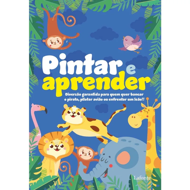 Livro - Pintar e Aprender: Diversão garantida para quem quer bancar o pirata, pilotar avião ou enfrentar um leão!!