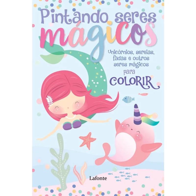 Livro - Pintando seres mágicos: Unicórnios, sereias, fadas e outros seres mágicos para colorir