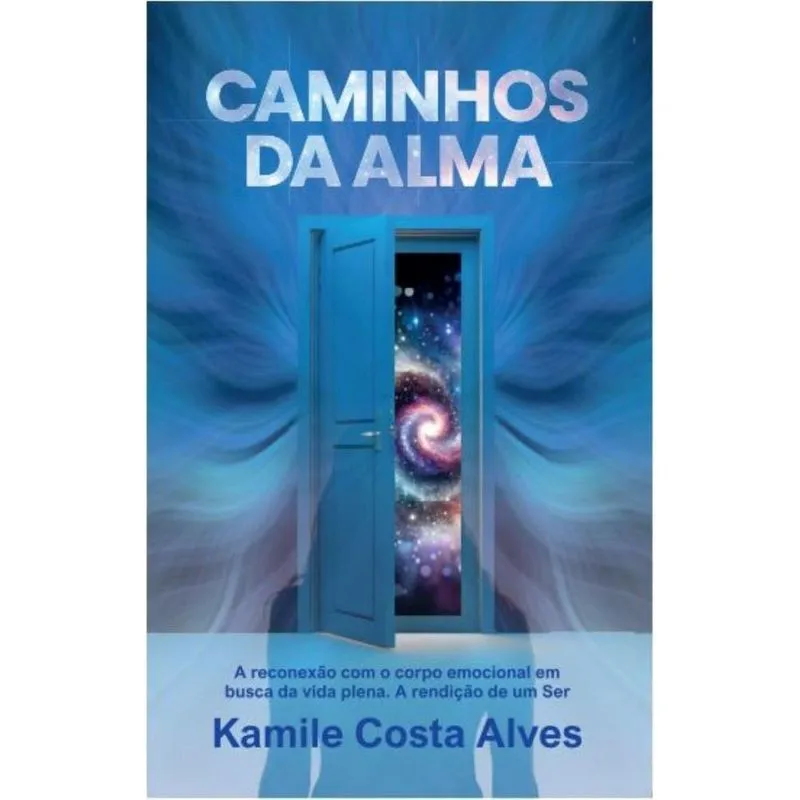 Caminhos da Alma: A reconexão com o corpo emocional em busca da vida plena. A rendição de um Ser