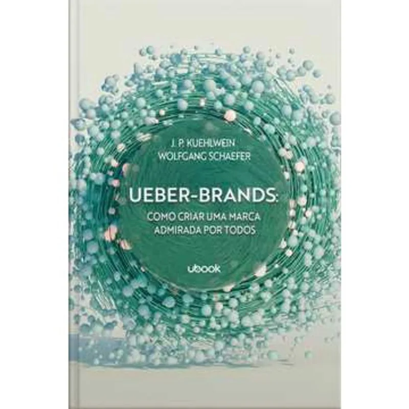 Ueber-brands: Como Criar uma Marca Admirada por Todos usado