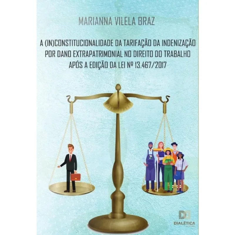 A (in)constitucionalidade da tarifação da indenização por dano extrapatrimonial no direito do trabal