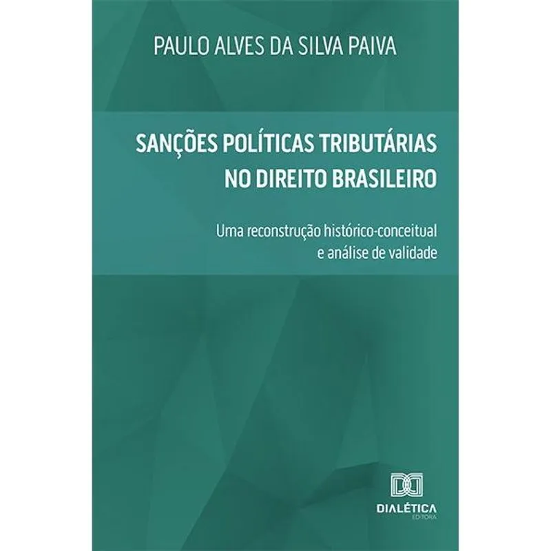 Sanções Políticas Tributárias no Direito Brasileiro: uma reconstrução histórico-conceitual e análise