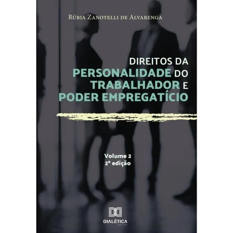 Direitos da personalidade do trabalhador e poder empregatício - Volume 2-Português