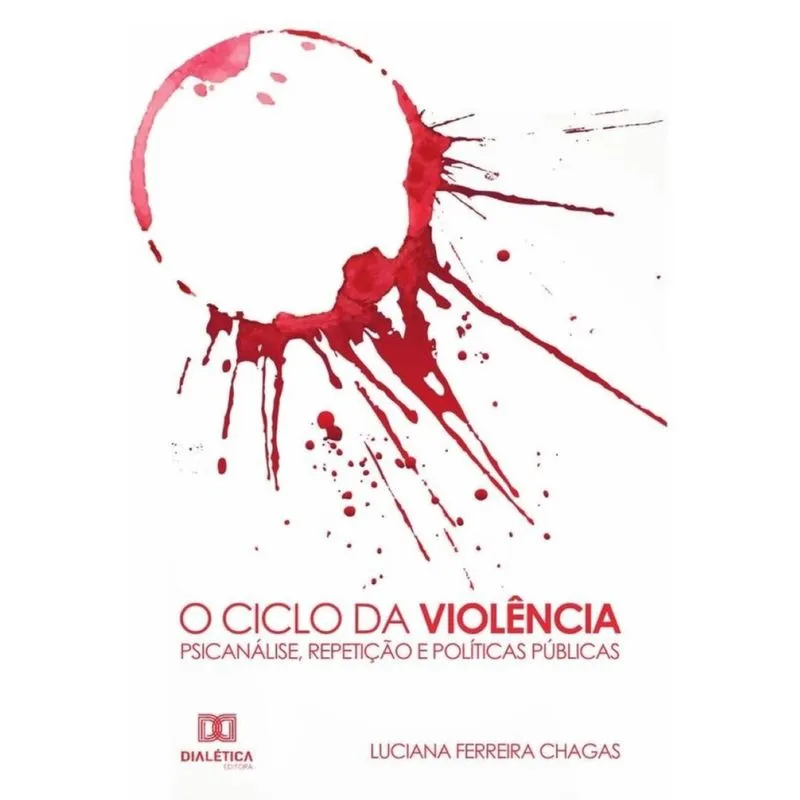 O Ciclo da Violência - Psicanálise, Repetição e Políticas Públicas-Português