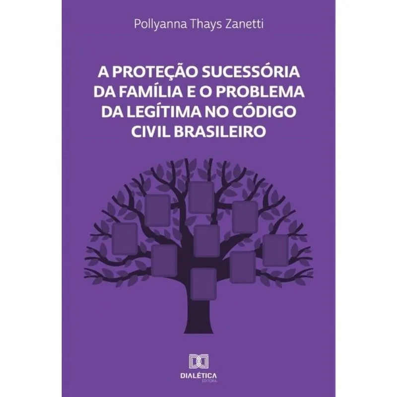 A Proteção Sucessória da Família e o Problema da Legítima no Código Civil Brasileiro-Português