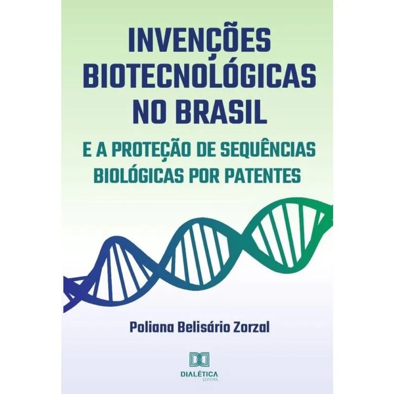 Invenções biotecnológicas no Brasil e a proteção de sequências biológicas por patentes-Português