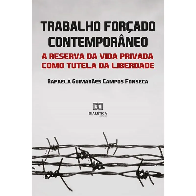 Trabalho forçado contemporâneo: A reserva da vida privada c