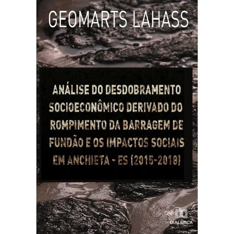 Análise do desdobramento socioeconômico derivado do rompimento da barragem de Fundão e os impactos s