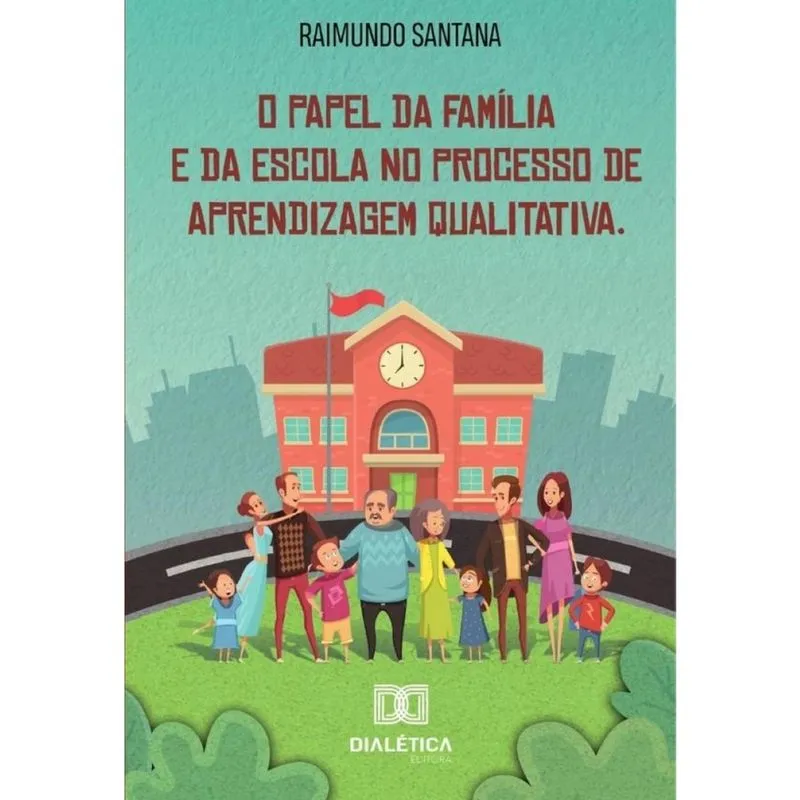O papel da família e da escola no processo de aprendizagem qualitativa-Português