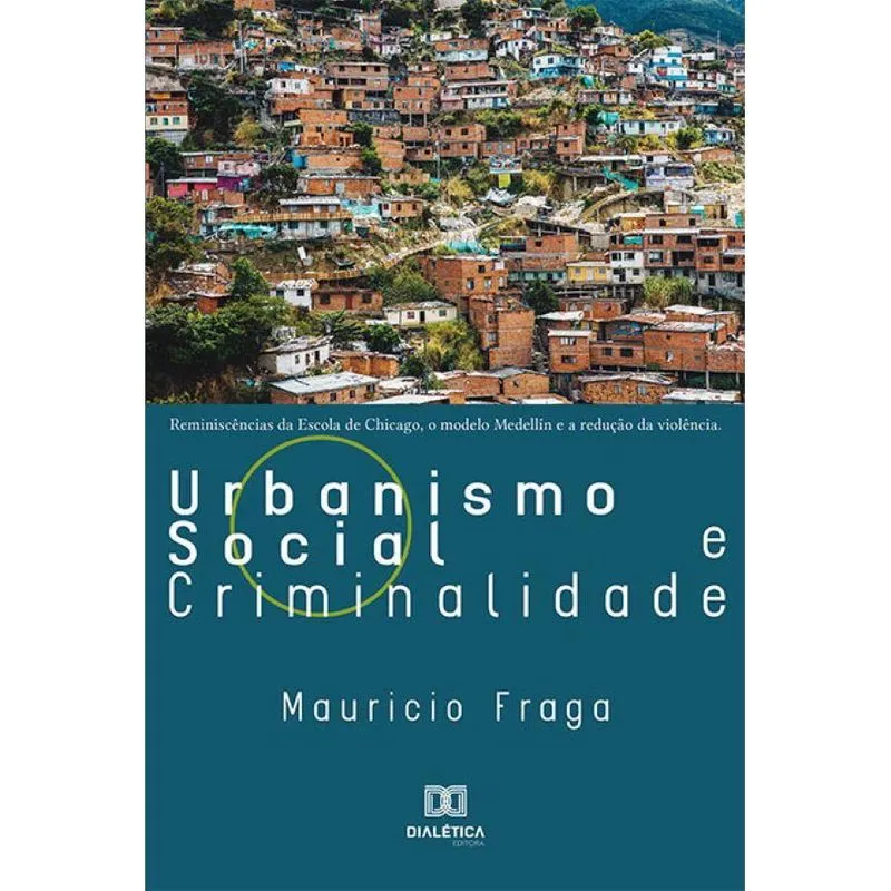 Urbanismo Social e Criminalidade: Reminiscências Da Escola De Chicago, O Modelo Medellín E A Redução Da Violência